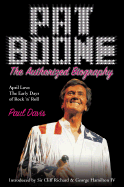 Pat Boone: The Authorized Biography--April Love: The Early Days of Rock 'n' Roll
