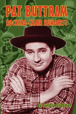 Pat Buttram: The Rocking-Chair Humorist - Grabman, Sandra