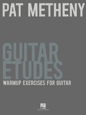 Pat Metheny Guitar Etudes: Warm-Up Exercises for Guitar - Metheny, Pat (Composer)