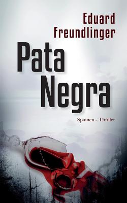 Pata Negra: Spanien-Thriller - Freundlinger, Eduard