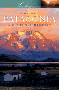 Patagonia: A Cultural History