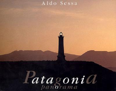 Patagonia Panorama - Sessa, Aldo (Photographer), and Insogna, Elsa (Text by)