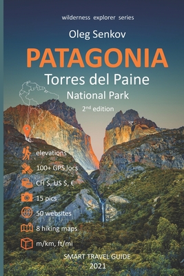 PATAGONIA, Torres del Paine National Park: Smart Travel Guide for Nature Lovers, Hikers, Trekkers, Photographers - Senkov, Oleg