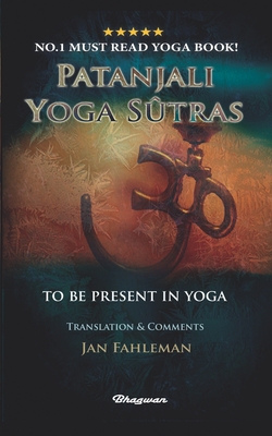 Patanjali Yoga Sutras: To Be Present in Yoga - Fahleman, Jan (Preface by), and Patanjali