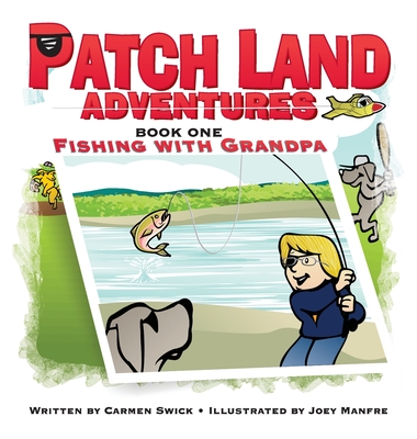 Patch Land Adventures (book one hardcover) "Fishing with Grandpa" - Swick, Carmen D, and Lambert, Page (Editor)