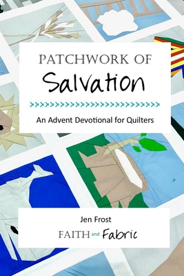 Patchwork of Salvation: An Advent Devotional for Quilters - Frost, Jen