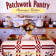 Patchwork Pantry: Preserving a Tradition with Quilts and Recipes - Halferty, Suzette, and Reinstatler, Laura M (Editor), and Porter, Carol C