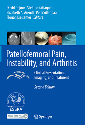 Patellofemoral Pain, Instability, and Arthritis: Clinical Presentation, Imaging, and Treatment - Dejour, David (Editor), and Zaffagnini, Stefano (Editor), and Arendt, Elizabeth A (Editor)