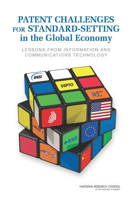 Patent Challenges for Standard-Setting in the Global Economy: Lessons from Information and Communications Technology - National Research Council, and Policy and Global Affairs, and Board on Science Technology and Economic Policy