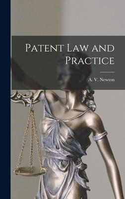 Patent Law and Practice - Newton, A V