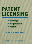 Patent Licensing: Strategy, Negotiation, Forms