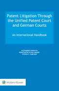 Patent Litigation Through the Unified Patent Court and German Courts: An International Handbook