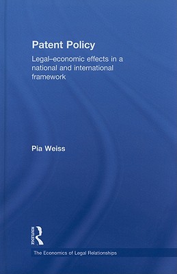 Patent Policy: Legal-Economic Effects in a National and International Framework - Weiss, Pia