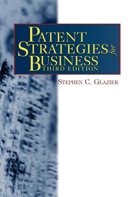 Patent Strategies for Business, third edition - Glazier, Stephen C