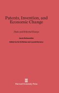 Patents, Invention, and Economic Change: Data and Selected Essays - Schmookler, Jacob, and Griliches, Zvi (Editor), and Hurwicz, Leonid (Editor)