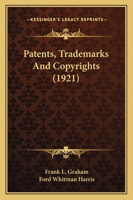 Patents, Trademarks and Copyrights (1921) - Graham, Frank L, and Harris, Ford Whitman