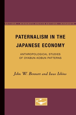 Paternalism in the Japanese Economy: Anthropological Studies of Oyabun-Kobun Patterns - Bennett, John, Reverend, and Ishino, Iwao