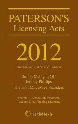 Paterson's Licensing Acts 2012 - Phillips, Jeremy, and Mehigan, Simon, and Saunders, John