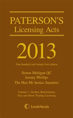 Paterson's Licensing Acts 2013 - Phillips, Jeremy, and Mehigan, Simon, and Saunders, John