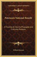 Paterson's National Benefit: A Treatise on How to Propagate and Cultivate Potatoes