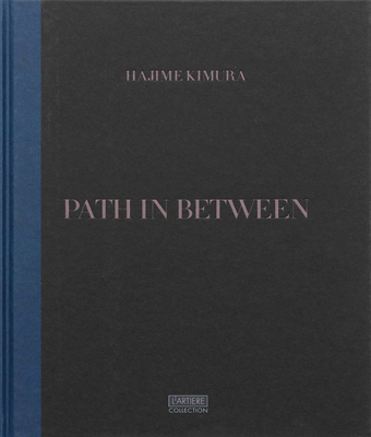 Path in Between - Kimura, Hajime, and Goto, Yumi (Editor)