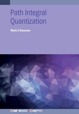 Path Integral Quantization - Swanson, Mark S