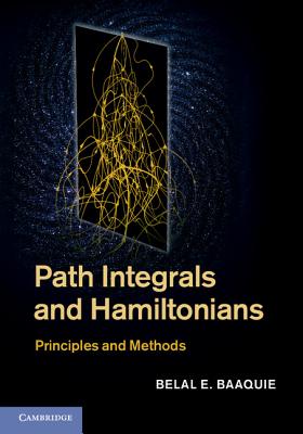 Path Integrals and Hamiltonians - Baaquie, Belal E