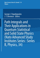 Path Integrals: And Their Applications in Quantum, Statistical and Solid State Physics - Papadopoulos, George J., and Devreese, J. T.
