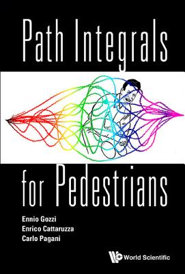 Path Integrals for Pedestrians - Gozzi, Ennio, and Cattaruzza, Enrico, and Pagani, Carlo