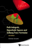 Path Integrals, Hyperbolic Spaces and Selberg Trace Formulae (2nd Edition)