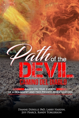 Path of the Devil - Camino del Diablo: Based on True Events of A DEA Agent and Two Private Investigators - Hardin, Larry Ray, and Pearce, Jeffrey, and Torgerson, Randy