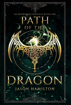Path of the Dragon: An Arthurian Fairytale Retelling - Hamilton, Jason