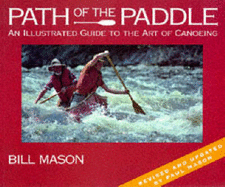 Path of the Paddle: An Illustrated Guide to the Art of Canoeing - Mason, Bill, and Mason, Paul