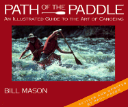Path of the Paddle: An Illustrated Guide to the Art of Canoeing - Mason, Bill, and Mason, Paul (Revised by)