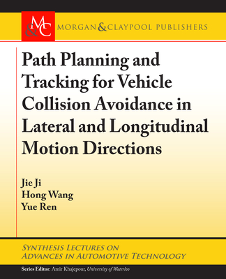 Path Planning and Tracking for Vehicle Collision Avoidance in Lateral and Longitudinal Motion Directions - Ji, Jie, and Wang, Hong, and Ren, Yue