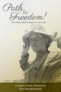 Path to Freedom!: From Birth, Labor Camps, & a New Life
