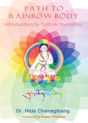 Path to Rainbow Body - Introduction to Yuthok Nyingthig - Chenagtsang, Nida