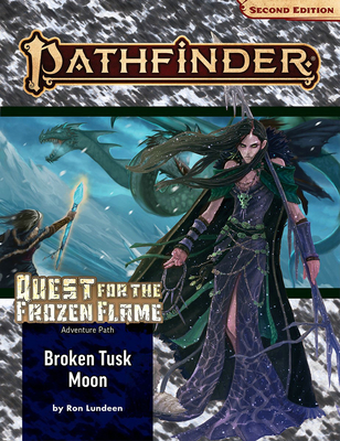 Pathfinder Adventure Path: Broken Tusk Moon (Quest for the Frozen Flame 1 of 3) (P2) - Lundeen, Ron