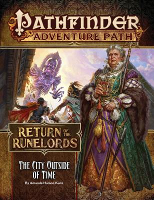 Pathfinder Adventure Path: The City Outside of Time (Return of the Runelords 5 of 6) - Kunz, Amanda Hamon