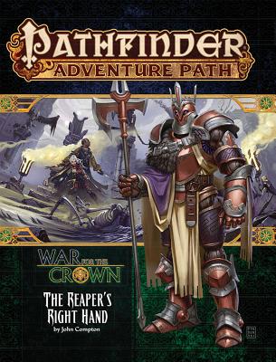 Pathfinder Adventure Path: The Reaper's Right Hand (War for the Crown 5 of 6) - Compton, John