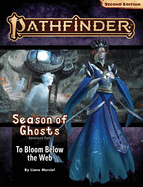 Pathfinder Adventure Path: To Bloom Below the Web (Season of Ghosts 4 of 4) (P2)