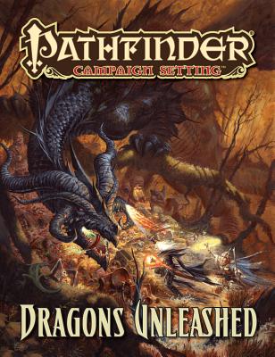 Pathfinder Campaign Setting: Dragons Unleashed - Broadway, Savannah, and Carriker, Joseph, and Daigle, Adam