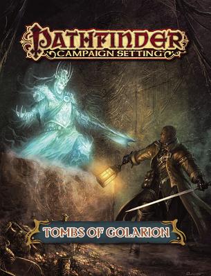 Pathfinder Campaign Setting: Tombs of Golarion - Fernandez, Scott, and Lundeen, Ron, and Wilhelm, Larry