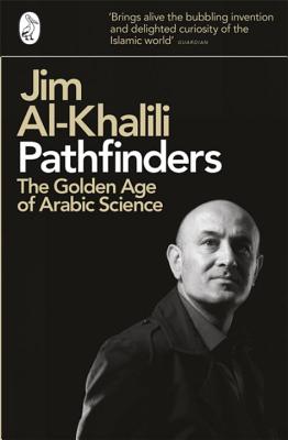 Pathfinders: The Golden Age of Arabic Science - Al-Khalili, Jim