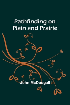 Pathfinding on Plain and Prairie - McDougall, John
