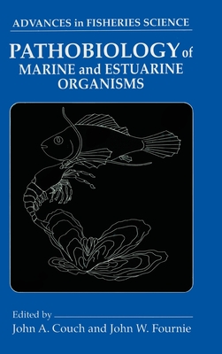 Pathobiology of Marine and Estuarine Organisms - Couch, John a