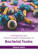 Pathogenesis and Pharmacological Applications of Bacterial Toxins