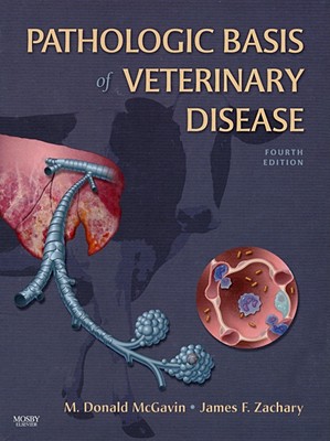 Pathologic Basis of Veterinary Disease - McGavin, M Donald, PhD, and Zachary, James F, DVM, PhD