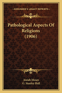 Pathological Aspects of Religions (1906)