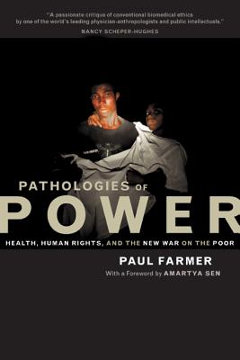 Pathologies of Power: Health, Human Rights, and the New War on the Poor - Farmer, Paul, and Sen, Amartya (Foreword by)